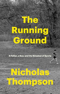 The Running Ground: A Father, a Son, and the Simplest of Sports - Hardcover
